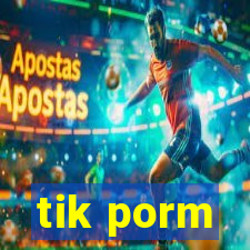 tik porm